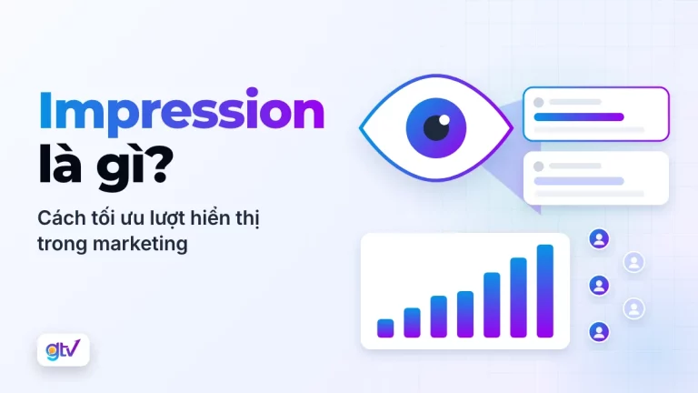 Impression là gì? Cách tối ưu lượt hiển thị trong marketing