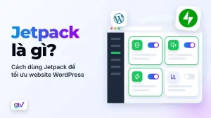 Jetpack là gì? Cách dùng Jetpack để tối ưu website WordPress