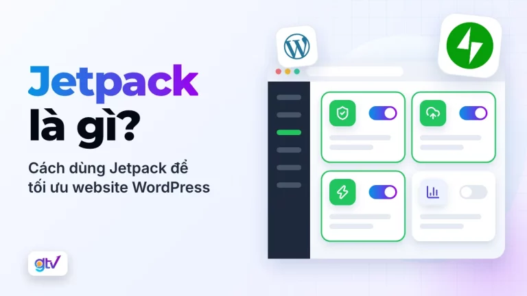 Jetpack là gì? Cách dùng Jetpack để tối ưu website WordPress