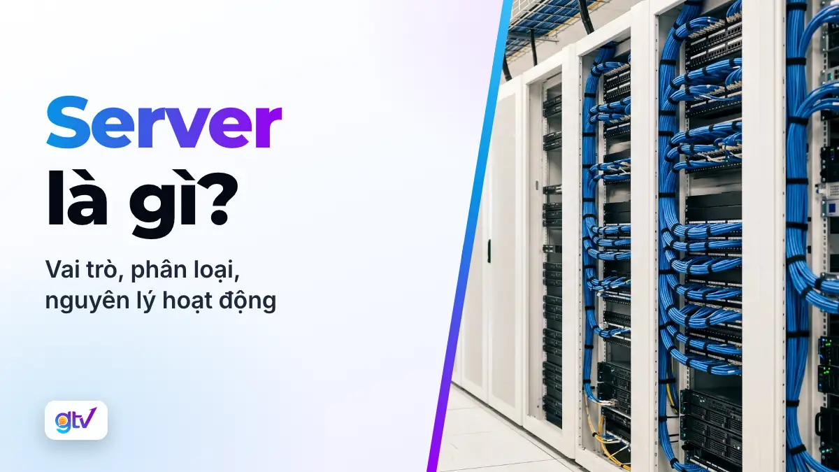 Server là gì? Vai trò, phân loại, nguyên lý hoạt động của server