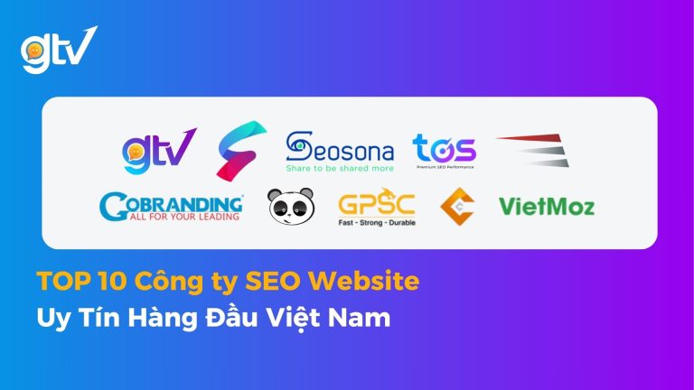 TOP 10 công ty SEO website uy tín Việt Nam gồm GTV, Seosona, TOS, GOBRANDING, GPSC, VietMoz và các đơn vị hàng đầu
