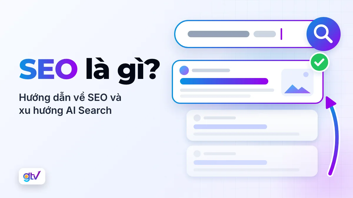 SEO là gì? Hướng dẫn về SEO và xu hướng AI Search