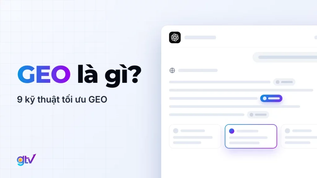 GEO là gì? 9 Kỹ thuật Tối ưu Generative Engine Optimization