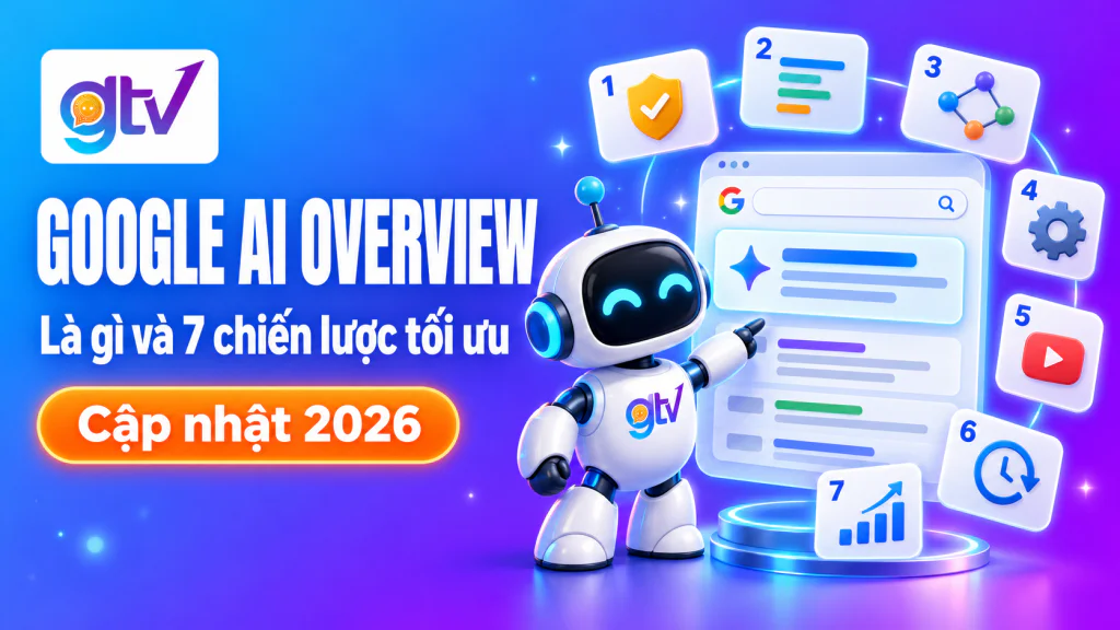Google AI Overview là gì? 7 Chiến Lược Tối Ưu Hóa Nội Dung Cho Website Của Bạn