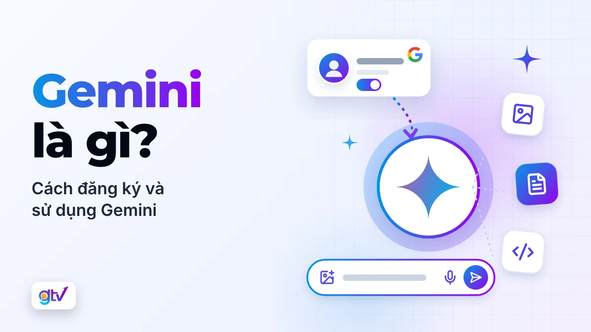 Gemini là gì? Cách đăng ký và sử dụng Gemini