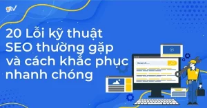 Hướng dẫn SEO web: Cách khắc phục lỗi kỹ thuật SEO