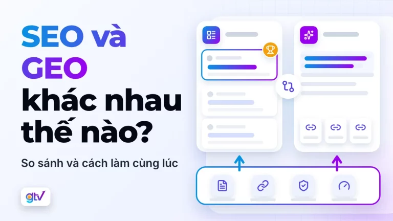 SEO và GEO khác nhau thế nào? So sánh và cách làm cùng lúc