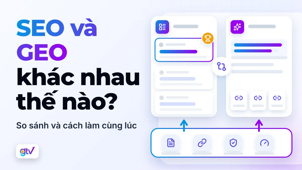 SEO và GEO khác nhau thế nào? So sánh và cách làm cùng lúc